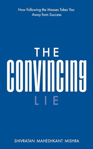 The Convincing Lie - How Following the Masses Takes you Away From Success