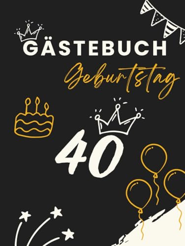 Gästebuch Geburtstag 40: Erinnerungsbuch für Glückwünsche, Fotos und persönliche Nachrichten zur Geburtstagsfeier.