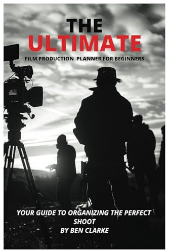 The ULTIMATE Film Production Planner for Beginners: Your Guide to Organising the Perfect Shoot