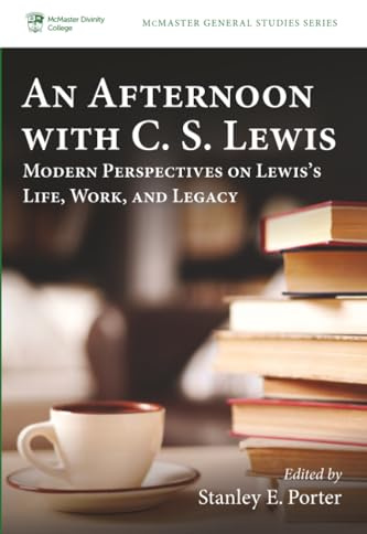 An Afternoon with C. S. Lewis: Modern Perspectives on Lewis's Life, Work, and Legacy (McMaster General Studies Series, Band 20)