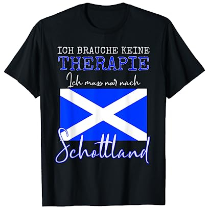 Ich brauche keine Therapie ich muss nur nach Schottland Deko T-Shirt