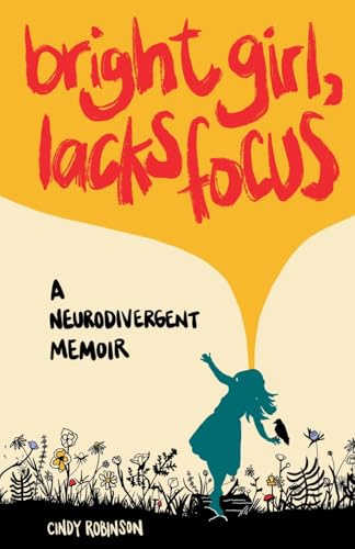 Bright Girl, Lacks Focus: A Neurodivergent Memoir: A Neurodivergent Memoir