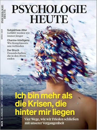 Psychologie Heute 3/2024 Ich bin mehr als die Krisen, die hinter mir liegen
