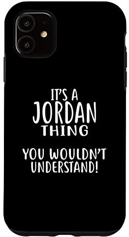 It's A JORDAN Thing, You Wouldn't Understand! JORDAN Case for iPhone 11