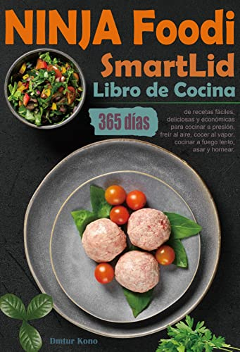 Libro de Cocina NINJA Foodi SmartLid: 365 días de recetas fáciles, deliciosas y económicas para cocinar a presión, freír al aire, cocer al vapor, cocinar a fuego lento, asar y hornear.