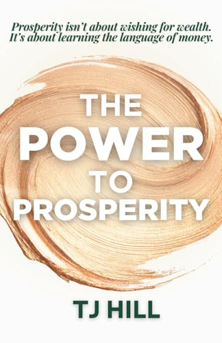 Special Edition: The Power to Prosperity: Prosperity isn't about wishing for wealth. It's about learning the language of money. (Unlock Prosperity, Band 1)