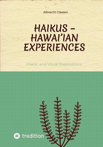 Haikus – Hawai'ian Experiences: Poetic and Visual Explorations (English Edition)