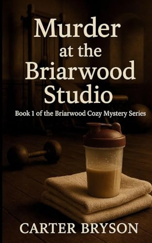 Murder at the Briarwood Studio: Book 1 of the Briarwood Cozy Mystery Series: Book 1 of the Briarwood Cozy Mystery Series
