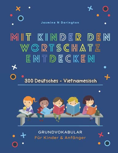 Mit Kindern Den Wortschatz Entdecken. 300 Deutsches - Vietnamesisch Grundvokabular für Kinder & Anfänger: Mein großes buntes Vorschulbuch | ... Tiere, Früchte, Essen, Farben, Konzentrati