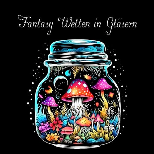 Fantasy Welten im Glas Malbuch für Erwachsene (Fantasy Malbücher)