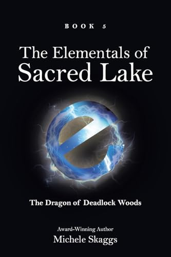 The Elementals of Sacred Lake: Book 5: The Dragon of Deadlock Woods