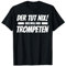 Der Tut Nix Der Will Nur Trompeten Lustig T-Shirt