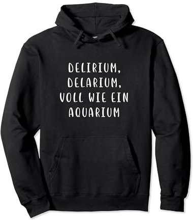 Delirium Delarium Voll wie ein Aquarium Witz Spruch Lustig Pullover Hoodie