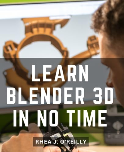 Learn Blender 3d In No Time: An Activity Book for Beginner 3D Modelers Using Blender | Embark on a Creative Journey in 3D Modeling with Engaging Activities and Fun Learning
