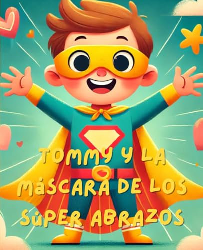 Tommy y la Máscara Amarilla de Super Abrazos Lee y colorea: Un libro para leer y colorear, interactivo, para los más pequeños
