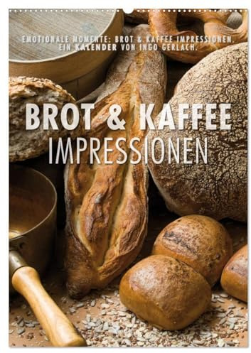 Emotionale Momente: Brot und Kaffee Impressionen (Wandkalender 2026 DIN A2 hoch), CALVENDO Monatskalender: Wunderschöne Bilder von Brot und Kaffee und in jedes Kaffeehaus. (CALVENDO Lifestyle)