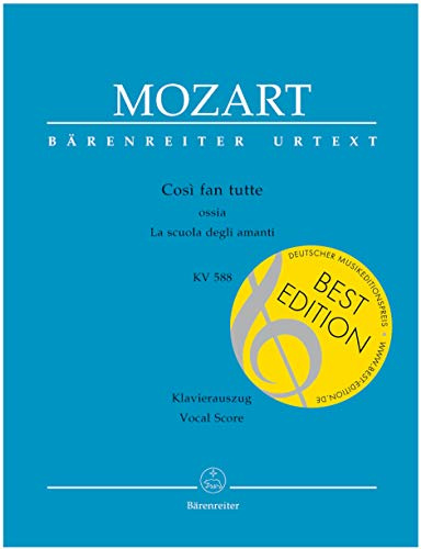 Così fan tutte ossia La scuola degli amanti KV 588 -Dramma giocoso in zwei Akten-. BÄRENREITER URTEXT. Klavierauszug, Urtextausgabe: Ossia La scuola degli amanti. Urtext. Text deutsch-italienisch