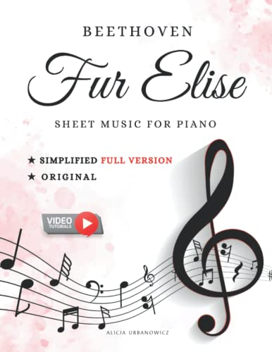 Fur Elise Beethoven Sheet Music for Piano Simplified Full Version and Original: for Late Beginner and Intermediate Pianists I Video Tutorials I Big Notes