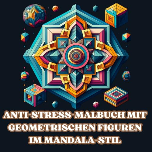 ANTI-STRESS-MALBUCH MIT GEOMETRISCHEN FIGUREN IM MANDALA-STIL: ERWACHSENE UND JUGENDLICHE