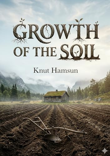 Growth of the Soil: by Knut Hamsun