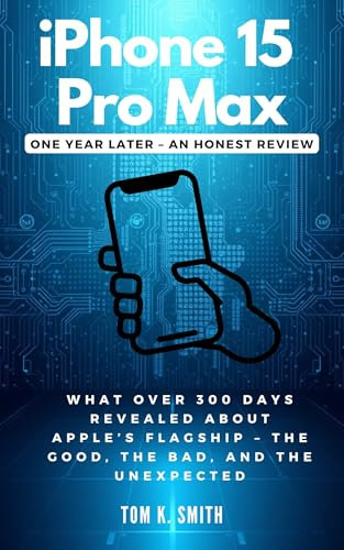 iPhone 15 Pro Max: One Year Later – An Honest Review: What Over 300 Days Revealed About Apple’s Flagship – The Good, The Bad, and The Unexpected (Gadget Reviews, Guide etc..)