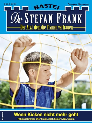 Dr. Stefan Frank 2760: Wenn Kicken nicht mehr geht