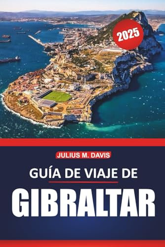 Guía de viaje de Gibraltar 2025: Explore la rica historia, los lugares de visita obligada, la cocina local, las actividades de aventura, con consejos prácticos de viaje e ideas de itinerario