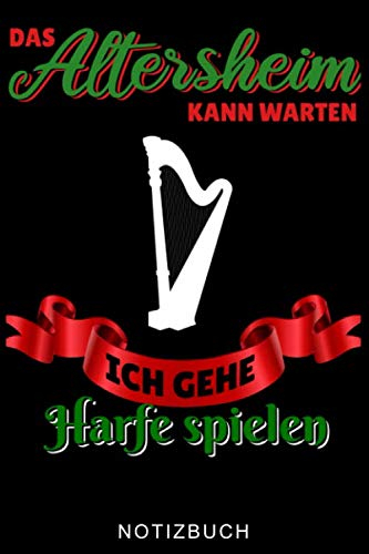 DAS ALTERSHEIM KANN WARTEN ICH GEHE HARFE SPIELEN NOTIZBUCH: A5 TAGEBUCH Geschenkidee für Harfespieler | Harfebuch | Harfe spielen lernen | Musiker | ... für Kinder Erwachsene Anfänger | Geburtstag
