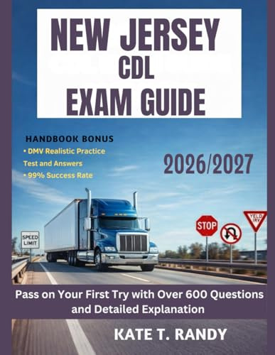 NEW JERSEY CDL EXAM GUIDE 2026/2027: Pass on Your First Try with Over 600 Questions and Detailed Explanations