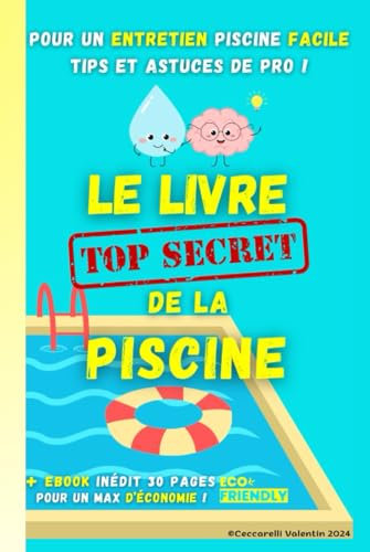 Le livre secret de la piscine: Pour un entretien facile, idée de cadeaux pour priopriétaire de piscine de tout type: maconnerie coque lagon liner hors ... Accessoire démarrage Traitement eau Nettoyage
