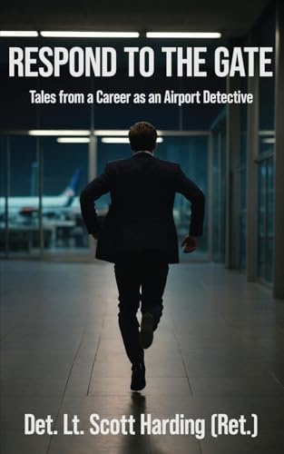 Respond to the Gate: Tales from a Career as an Airport Detective