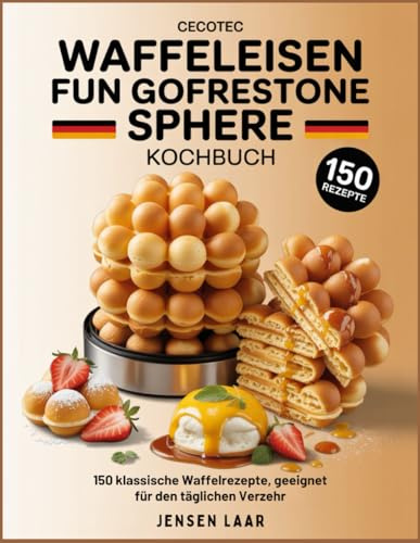 Cecotec Waffeleisen Fun Gofrestone Sphere Kochbuch: 150 klassische Waffelrezepte, geeignet für den täglichen Verzehr