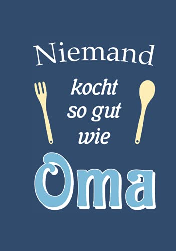 Niemand kocht so gut wie Oma: Leeres Kochbuch zum Selbstausfüllen mit Omas besten Rezepten