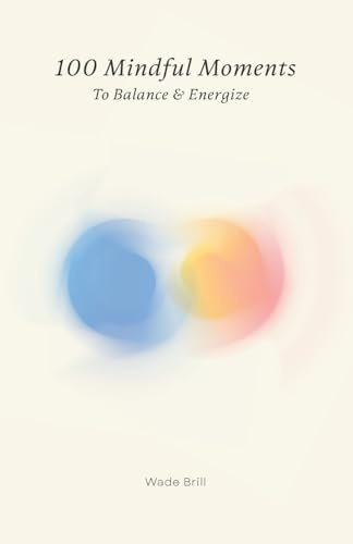 100 Mindful Moments to Balance & Energize: A Holistic Guide to Self-Care and Inner Strength
