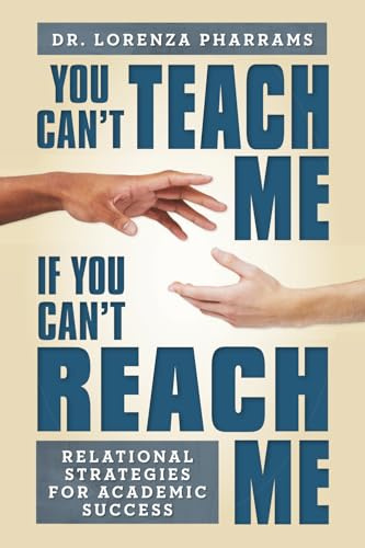 You Can't Teach Me If You Can't Reach Me: Relational Strategies for Academic Success