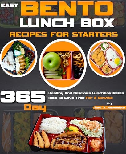 Easy Bento Lunch Box Recipes For Starters: 365 Day Healthy And Delicious Lunchbox Meals Idea To Save Time For A Newbie