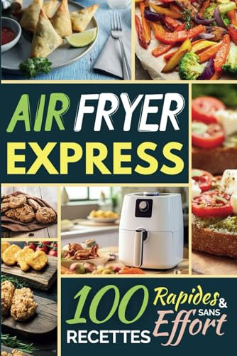 Air Fryer Express: 100 Recettes Rapides et Sans Effort