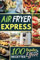 Air Fryer Express: 100 Recettes Rapides et Sans Effort