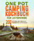 One Pot Camping Kochbuch für unterwegs: 200 leckere und einfache Rezepte für unterwegs. (German Edition)