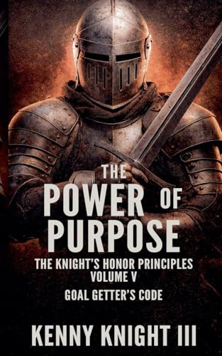 The Power Of Purpose (The Knight's Armor Principles, Band 5)