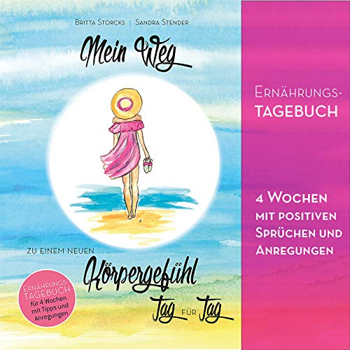 Mein Weg zu einem neuen Körpergefühl: Ernährungstagebuch für 4 wochen zum Selbstausfüllen, Gewohnheiten ändern, Achtsamkeit, Abnehmen und Trainieren