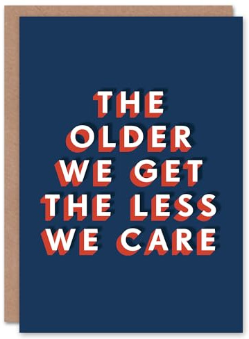 Artery8 The Older We Get The Less We Care Funny Cheeky For Him Birthday Card