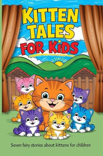 Kitten Tales for Kids: Seven Fairy Stories About Kittens for Children
