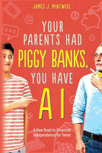 Your Parents had Piggy Banks, You Have AI: A New Road to Financial Independence for Teens