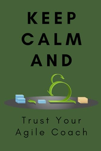 Keep Calm and Trust Your Agile Coach Notebook: Fun Notebook for Agile Coaches