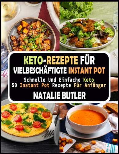 Keto-Rezepte Für Vielbeschäftigte Instant Pot: Schnelle Und Einfache Keto 50 Instant Pot Rezepte Für Anfänger