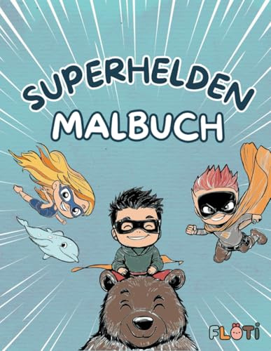 Superhelden-Malbuch für Kinder von 3-7 Jahren: Lustige und kreative Ausmalbilder mit spannenden Abenteuern – Perfekt als Geschenk für Jungen und ... lieben! (Malbücher für Kinder von 3-7 Jahren)