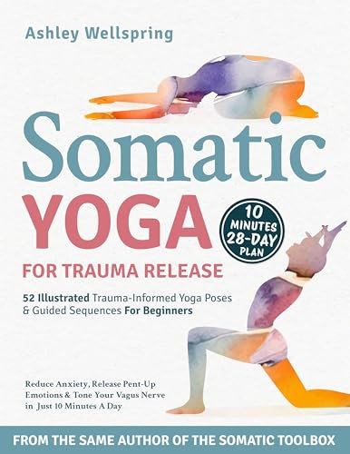 Somatic Yoga for Trauma Recovery: 52 Illustrated Trauma-Informed Yoga Poses & Guided Sequences For Beginners. Reduce Anxiety, Release Pent-Up Emotions ... in Just 10 Minutes A Day (English Edition)