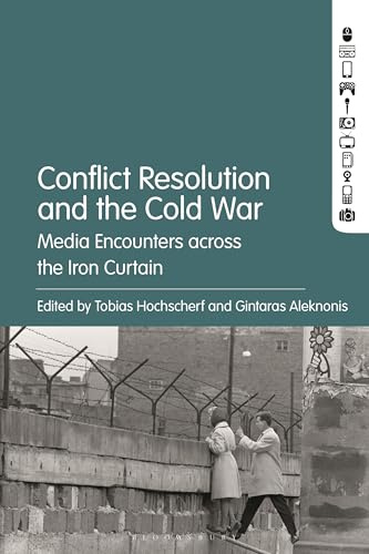 Conflict Resolution and the Cold War: Media Encounters across the Iron Curtain