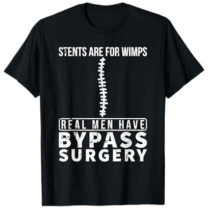 Stents Are For Wimps Real Men Have Bypass Open Heart Surgery T-Shirt